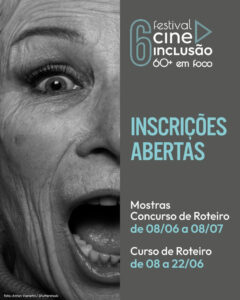 6° EDIÇÃO DO FESTIVAL CINE INCLUSÃO 60+ ABRE INSCRIÇÕES PARA MOSTRAS E CONCURSO DE ROTEIRO
